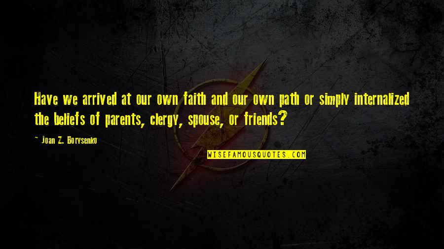 Friendship Day Wall Quotes By Joan Z. Borysenko: Have we arrived at our own faith and