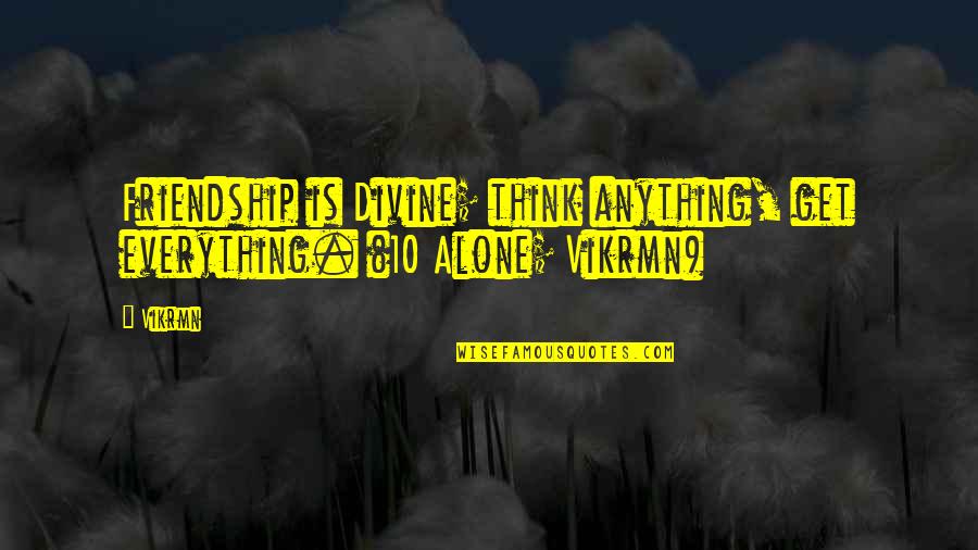 Friendship Day With Quotes By Vikrmn: Friendship is Divine; think anything, get everything. (10