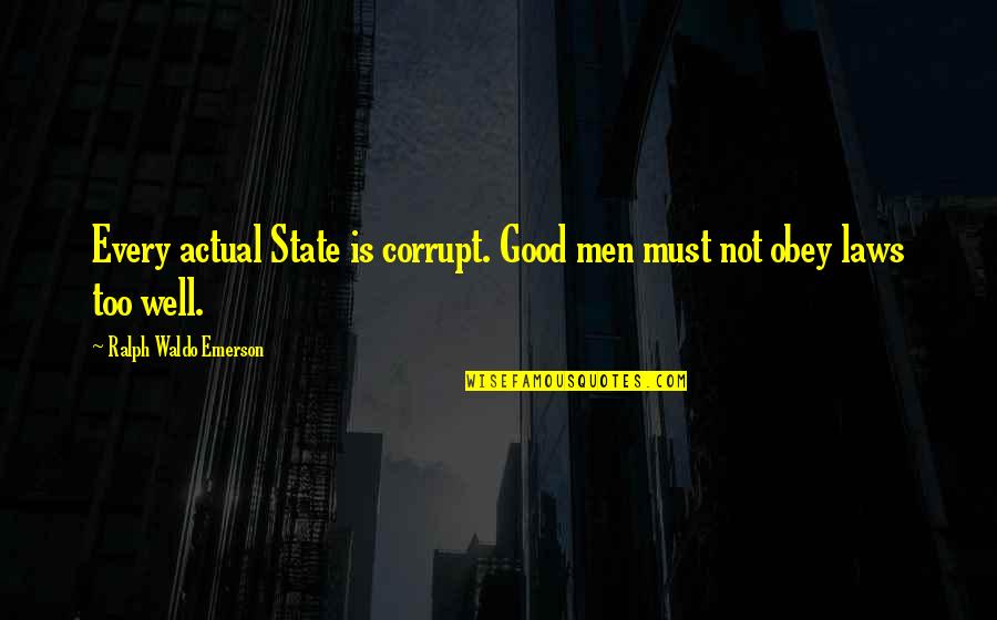 Friendship Destroyed Quotes By Ralph Waldo Emerson: Every actual State is corrupt. Good men must