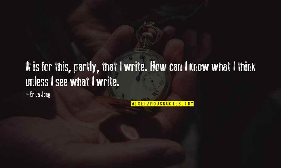 Friendship Different Cultures Quotes By Erica Jong: It is for this, partly, that I write.