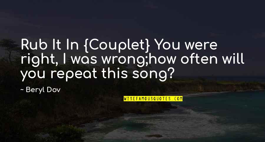 Friendship Difficulties Quotes By Beryl Dov: Rub It In {Couplet} You were right, I