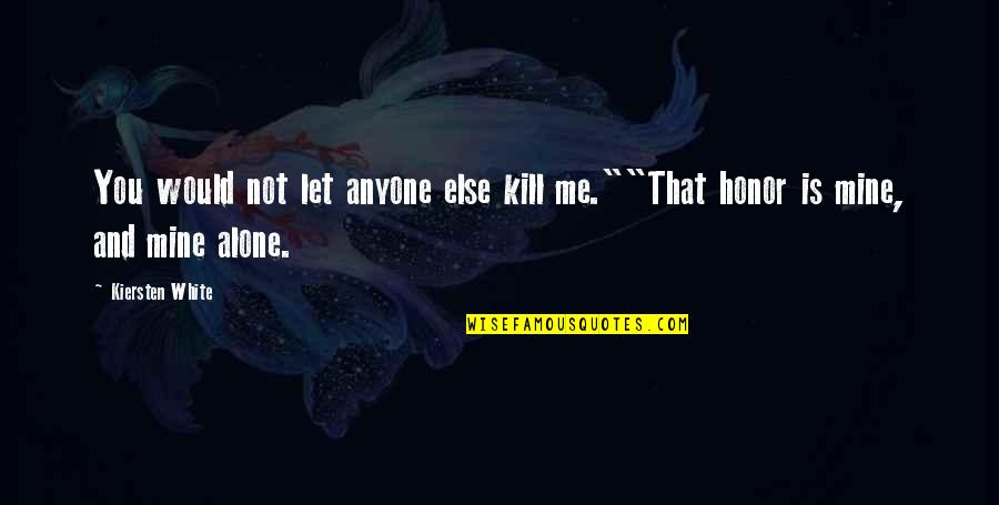 Friendship Drifting Apart Quotes By Kiersten White: You would not let anyone else kill me.""That