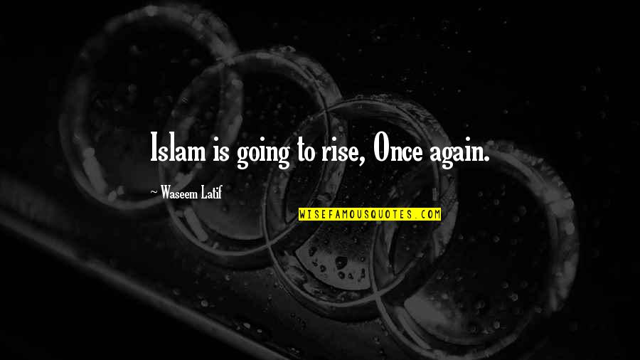 Friendship Drifting Apart Quotes By Waseem Latif: Islam is going to rise, Once again.