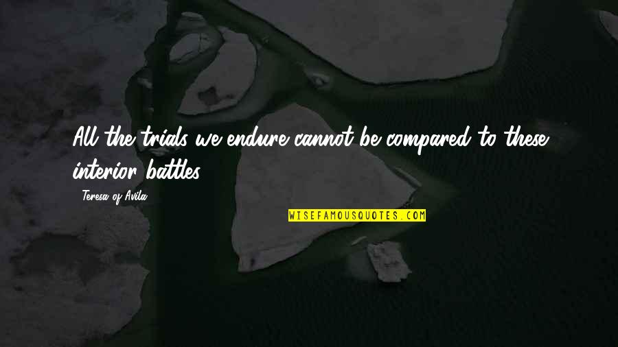 Friendship Embarrassment Quotes By Teresa Of Avila: All the trials we endure cannot be compared