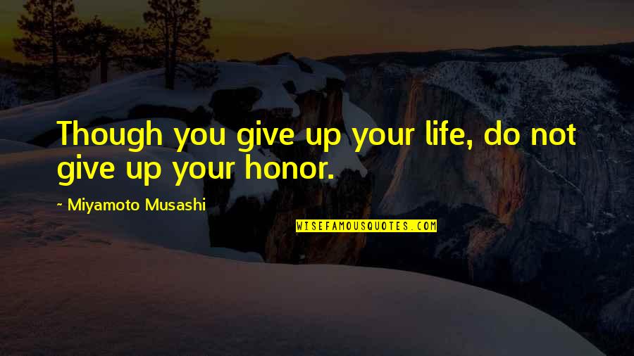 Friendship Embroidery Quotes By Miyamoto Musashi: Though you give up your life, do not