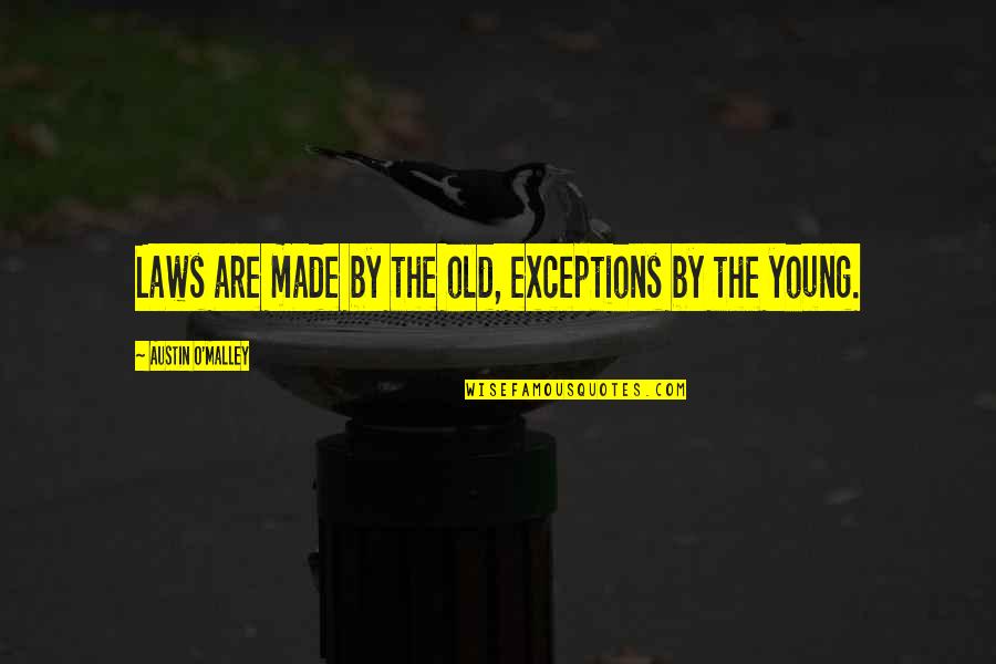 Friendship Encouragement Quotes By Austin O'Malley: Laws are made by the old, exceptions by