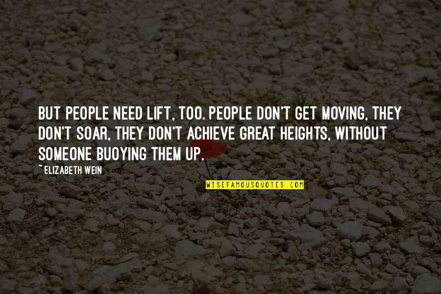 Friendship Encouragement Quotes By Elizabeth Wein: But people need lift, too. People don't get