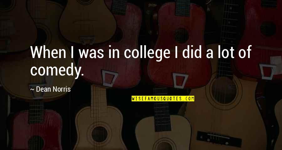 Friendship Ending And Moving On Quotes By Dean Norris: When I was in college I did a