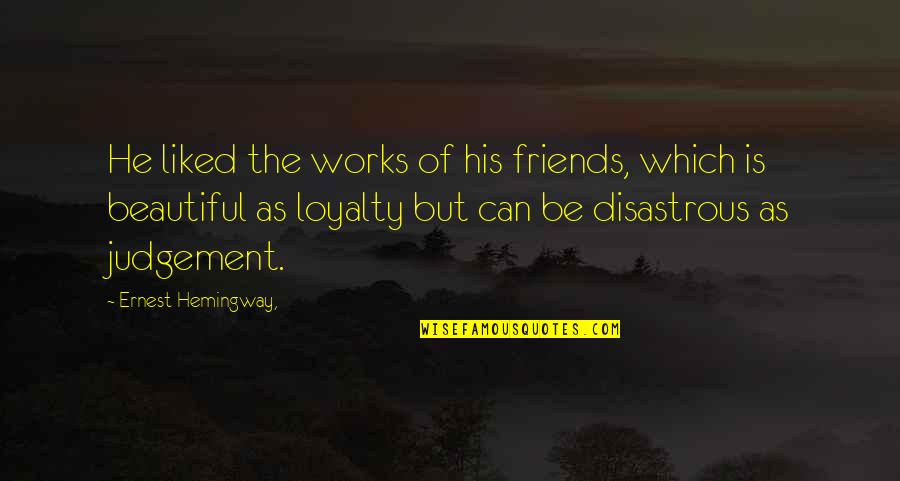 Friendship English Sweet Quotes By Ernest Hemingway,: He liked the works of his friends, which
