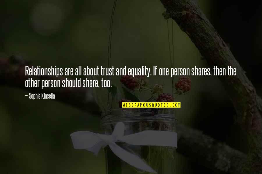 Friendship Equality Quotes By Sophie Kinsella: Relationships are all about trust and equality. If