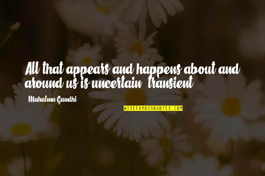 Friendship Escapade Quotes By Mahatma Gandhi: All that appears and happens about and around