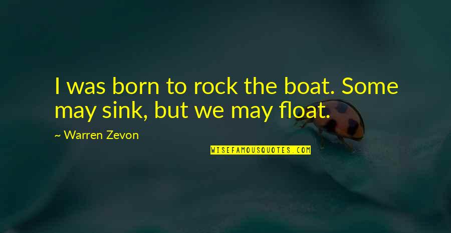 Friendship Escapade Quotes By Warren Zevon: I was born to rock the boat. Some