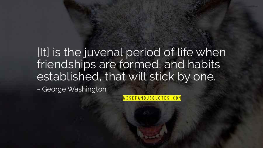 Friendship Established Quotes By George Washington: [It] is the juvenal period of life when