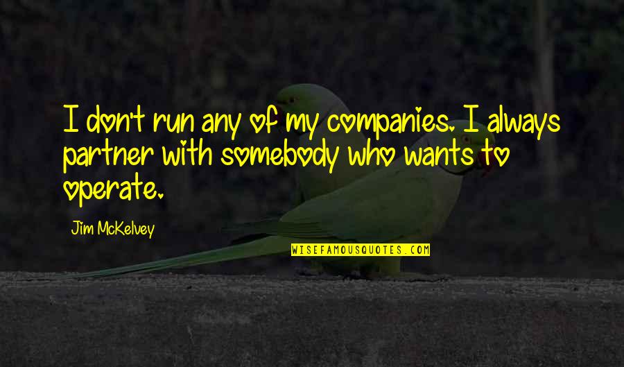 Friendship Established Quotes By Jim McKelvey: I don't run any of my companies. I