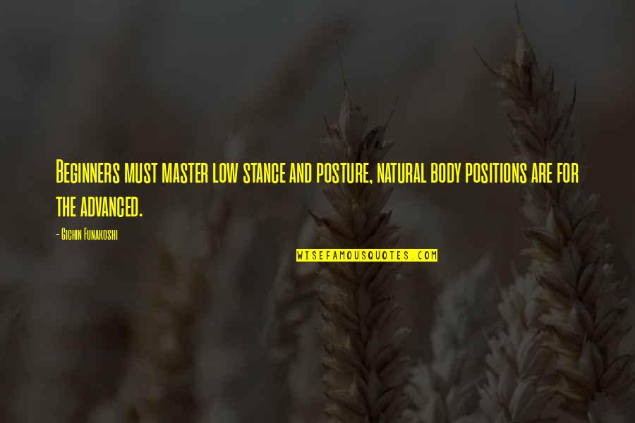 Friendship Fails Quotes By Gichin Funakoshi: Beginners must master low stance and posture, natural Friendship Fails Quotes By Gichin Funakoshi: Beginners must master low stance and posture, natural