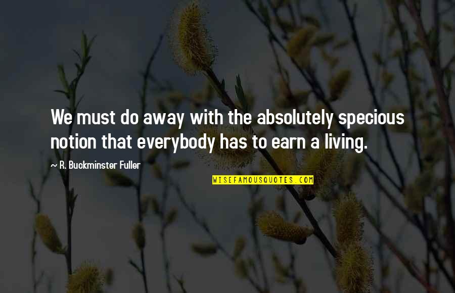 Friendship Fails Quotes By R. Buckminster Fuller: We must do away with the absolutely specious Friendship Fails Quotes By R. Buckminster Fuller: We must do away with the absolutely specious