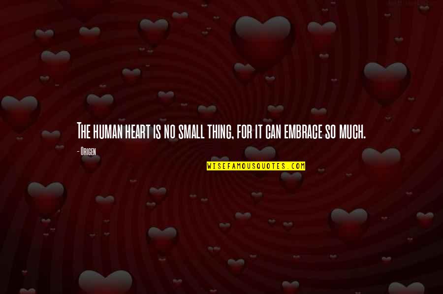 Friendship Feathers Quotes By Origen: The human heart is no small thing, for