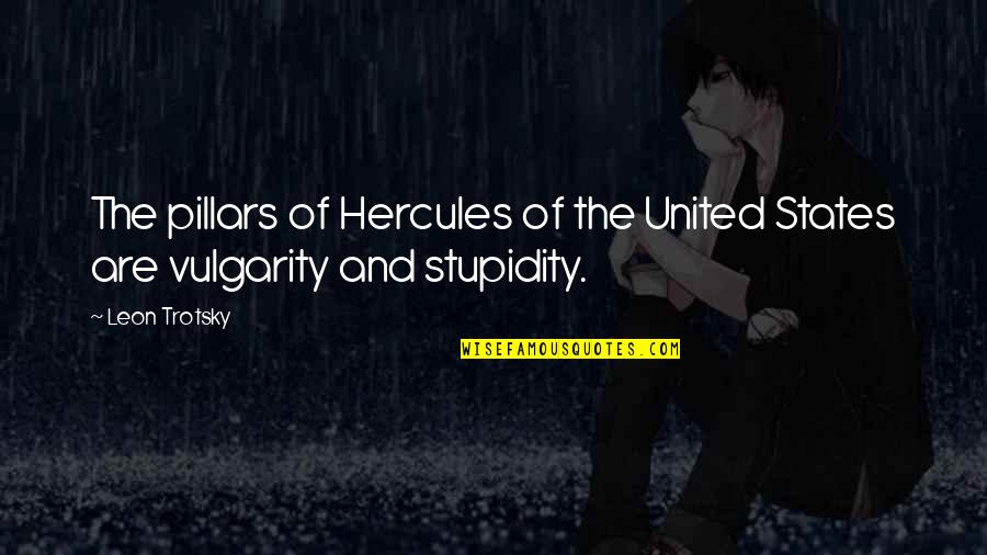 Friendship Fights Quotes By Leon Trotsky: The pillars of Hercules of the United States