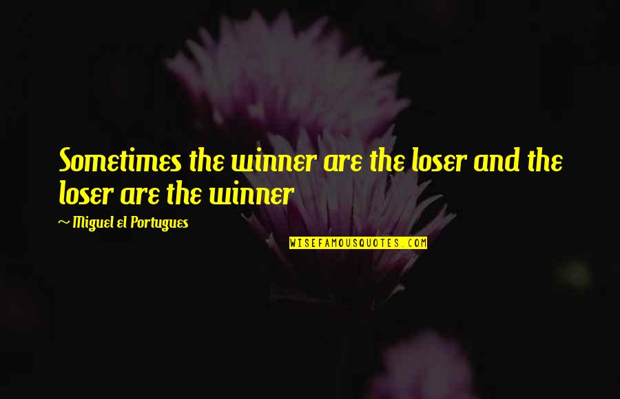 Friendship Finished Quotes By Miguel El Portugues: Sometimes the winner are the loser and the