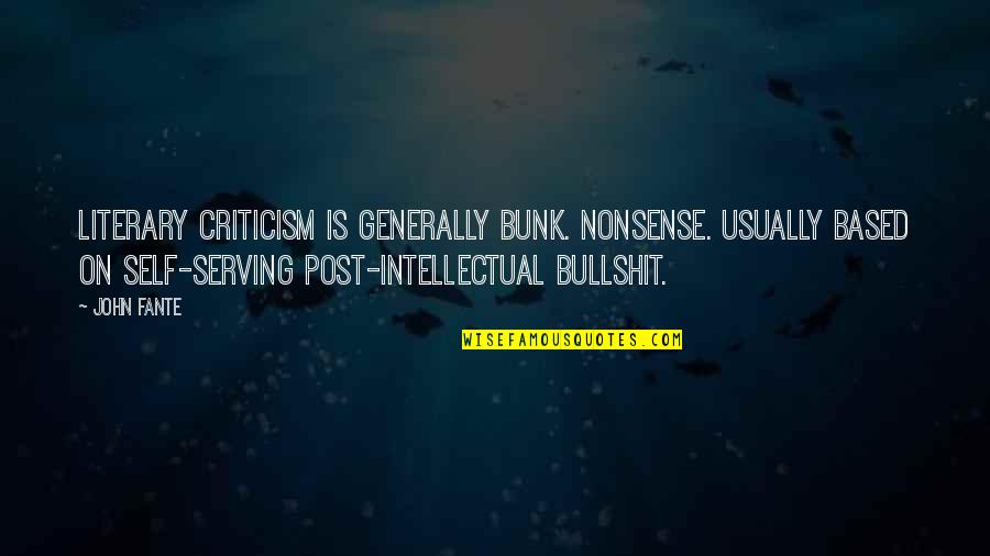 Friendship Flirtation Quotes By John Fante: Literary criticism is generally bunk. Nonsense. Usually based