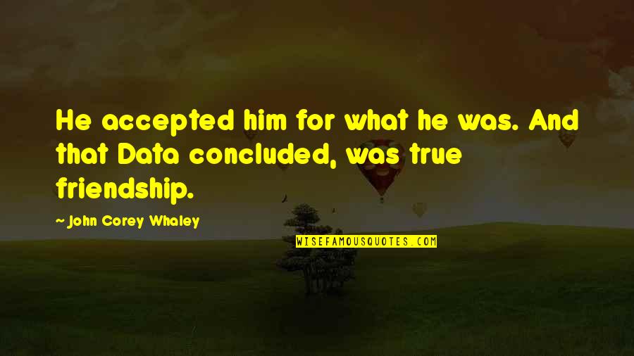 Friendship For Him Quotes By John Corey Whaley: He accepted him for what he was. And