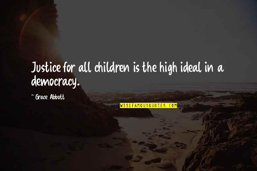 Friendship For New Year Quotes By Grace Abbott: Justice for all children is the high ideal Friendship For New Year Quotes By Grace Abbott: Justice for all children is the high ideal