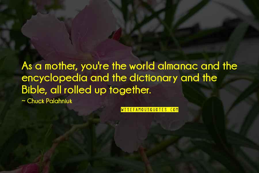 Friendship For Tattoos Quotes By Chuck Palahniuk: As a mother, you're the world almanac and
