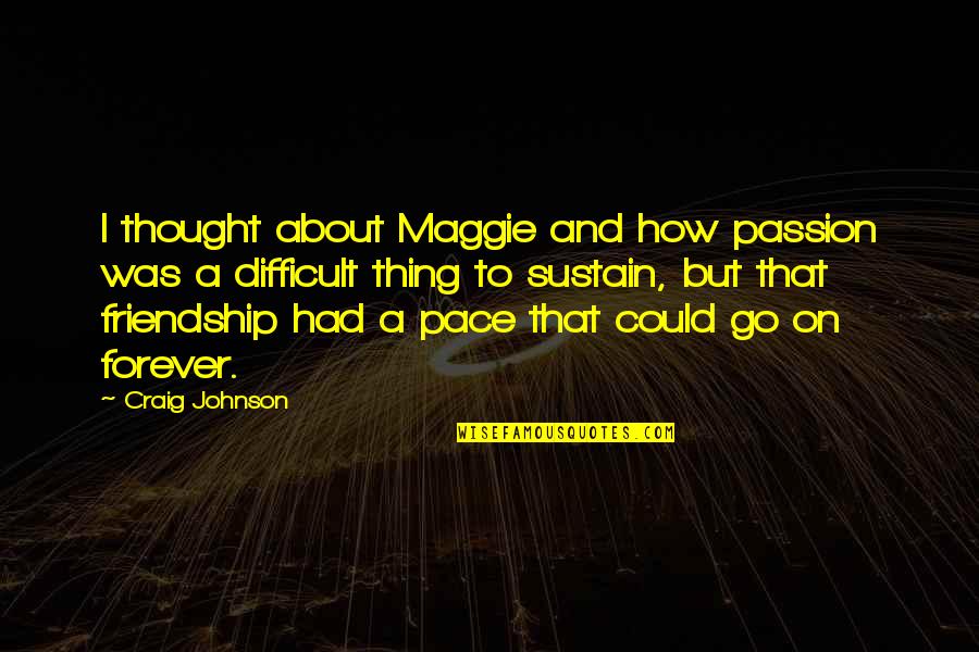 Friendship Forever Quotes By Craig Johnson: I thought about Maggie and how passion was