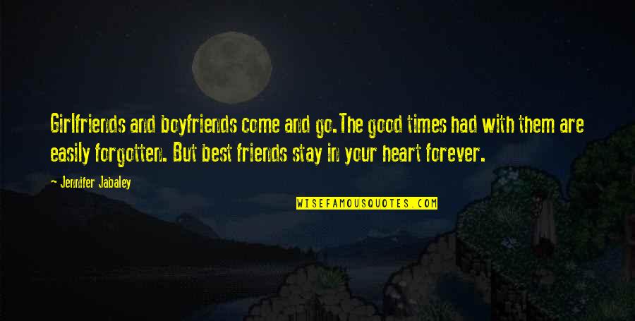 Friendship Forever Quotes By Jennifer Jabaley: Girlfriends and boyfriends come and go.The good times