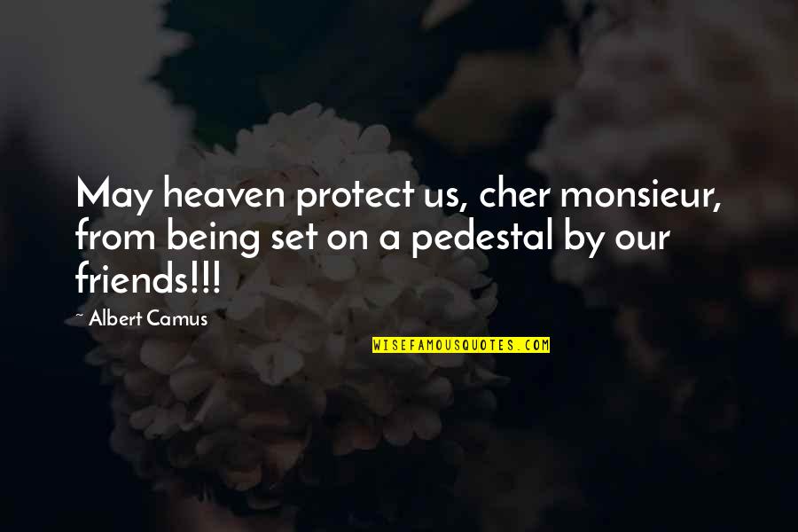 Friendship From Friends Quotes By Albert Camus: May heaven protect us, cher monsieur, from being