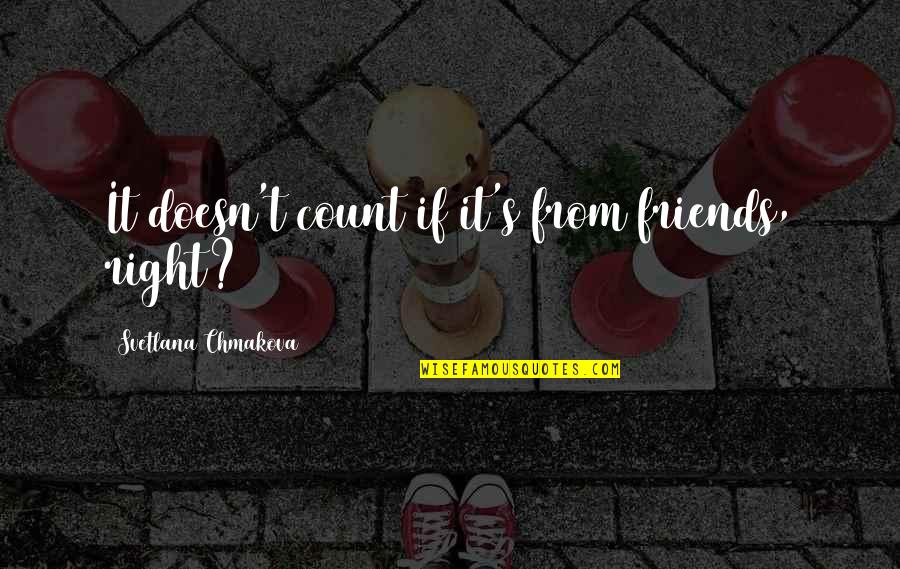 Friendship From Friends Quotes By Svetlana Chmakova: It doesn't count if it's from friends, right?