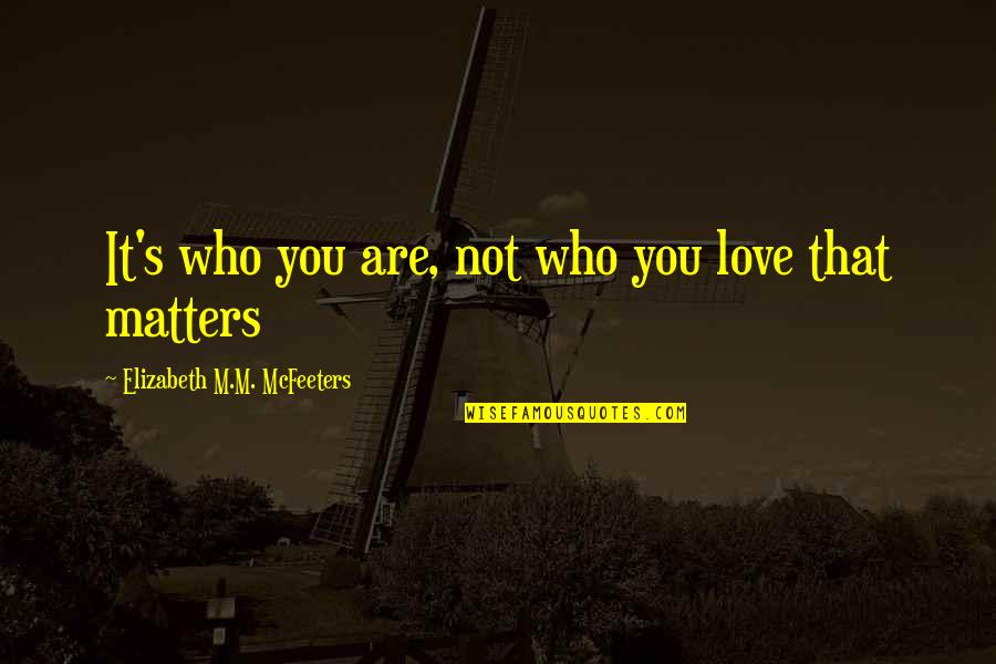 Friendship From Lord Of The Rings Quotes By Elizabeth M.M. McFeeters: It's who you are, not who you love Friendship From Lord Of The Rings Quotes By Elizabeth M.M. McFeeters: It's who you are, not who you love
