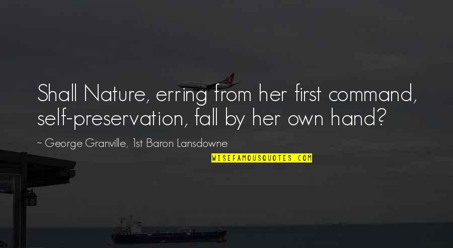 Friendship From Romeo And Juliet Quotes By George Granville, 1st Baron Lansdowne: Shall Nature, erring from her first command, self-preservation, Friendship From Romeo And Juliet Quotes By George Granville, 1st Baron Lansdowne: Shall Nature, erring from her first command, self-preservation,