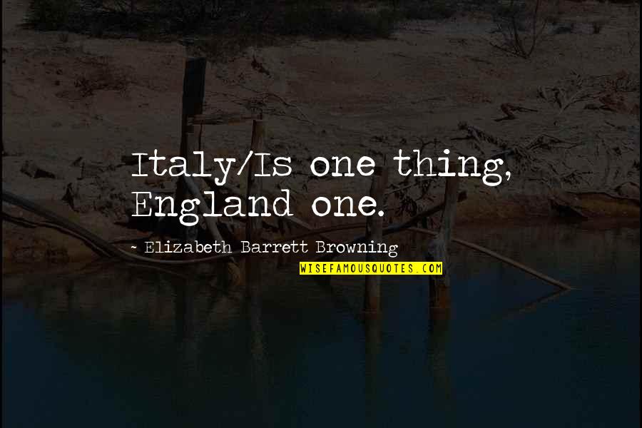 Friendship From The Office Quotes By Elizabeth Barrett Browning: Italy/Is one thing, England one.