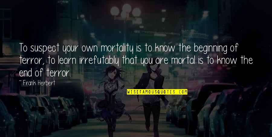 Friendship From Tumblr Quotes By Frank Herbert: To suspect your own mortality is to know