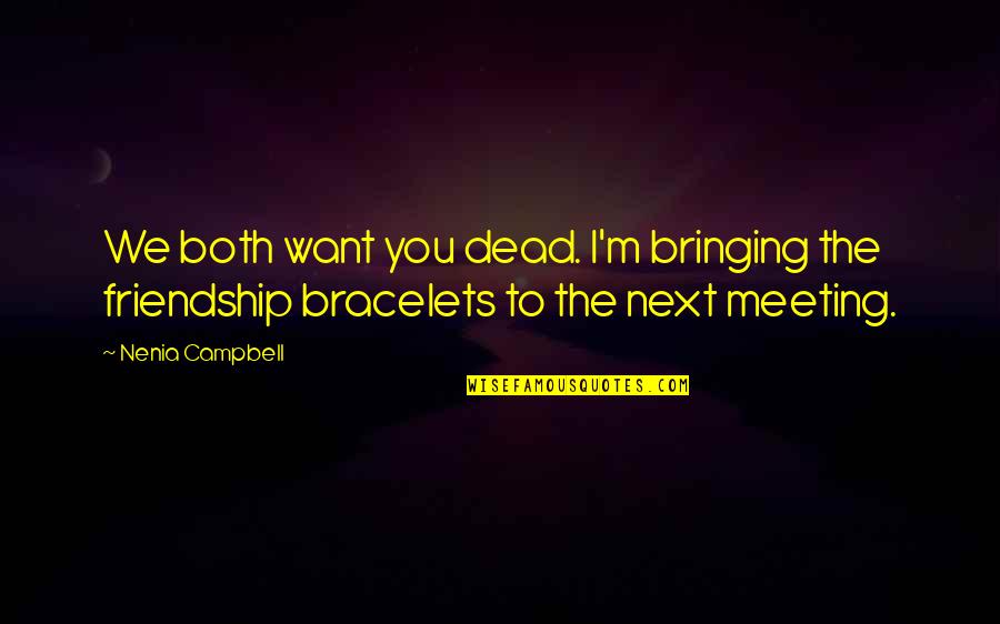 Friendship Funny Quotes By Nenia Campbell: We both want you dead. I'm bringing the