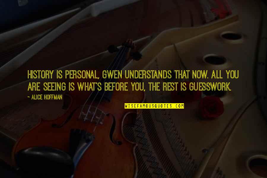 Friendship Gap Quotes By Alice Hoffman: History is personal, Gwen understands that now. All