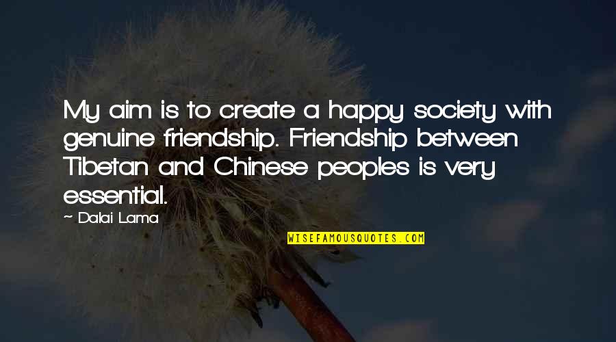 Friendship Genuine Quotes By Dalai Lama: My aim is to create a happy society Friendship Genuine Quotes By Dalai Lama: My aim is to create a happy society