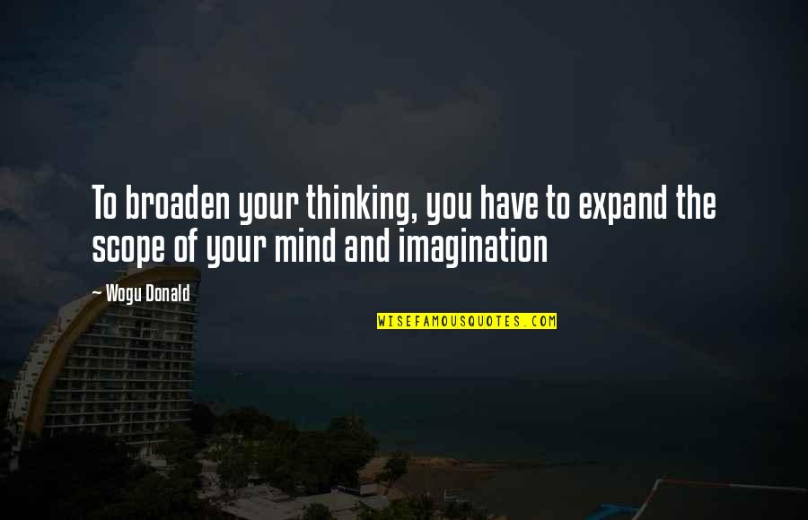 Friendship Genuine Quotes By Wogu Donald: To broaden your thinking, you have to expand