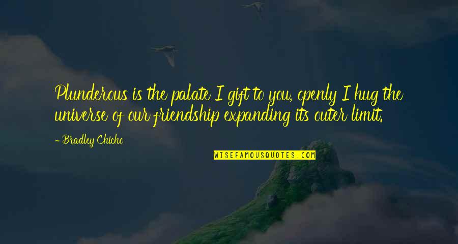 Friendship Gift Quotes By Bradley Chicho: Plunderous is the palate I gift to you,