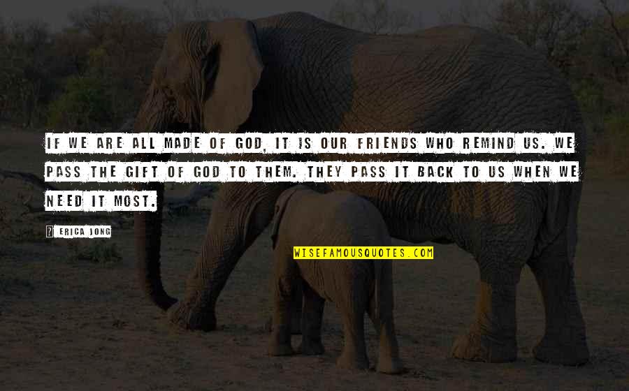 Friendship Gift Quotes By Erica Jong: If we are all made of God, it