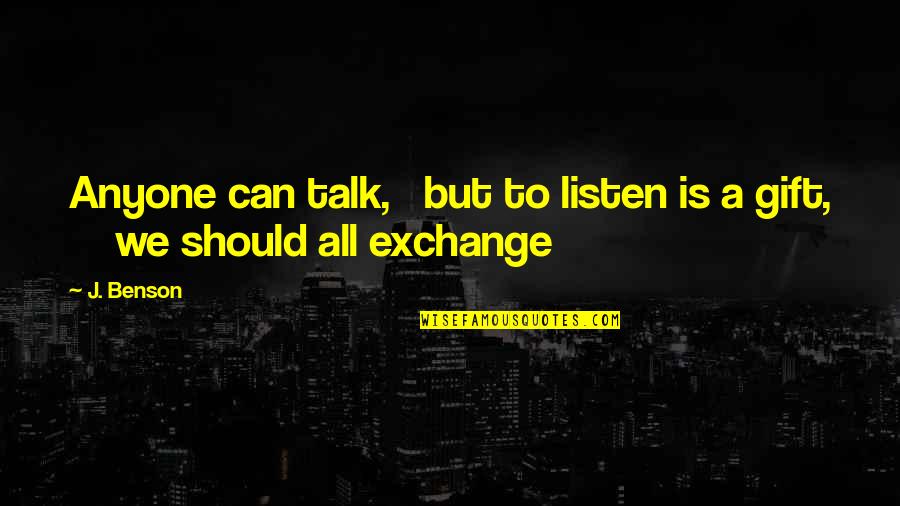 Friendship Gift Quotes By J. Benson: Anyone can talk, but to listen is a