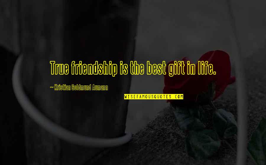 Friendship Gift Quotes By Kristian Goldmund Aumann: True friendship is the best gift in life.
