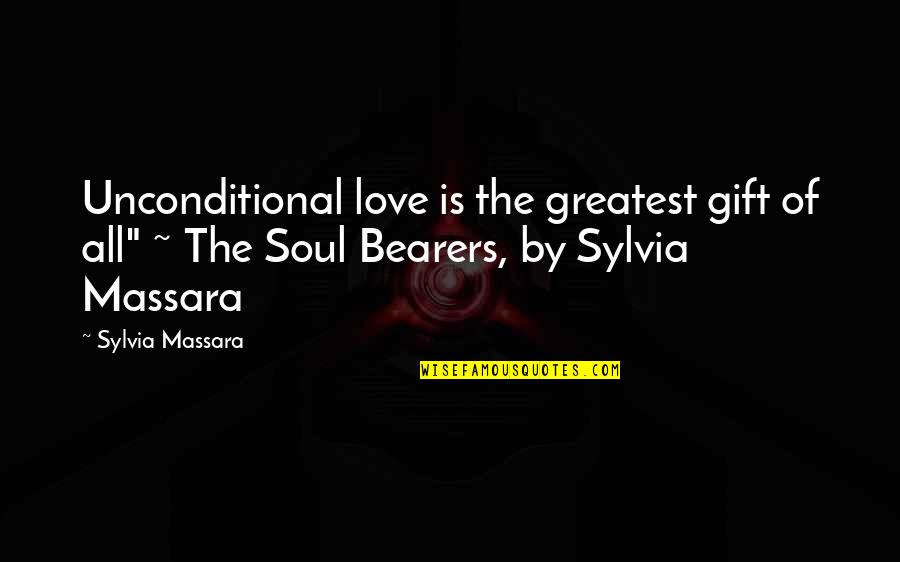 Friendship Gift Quotes By Sylvia Massara: Unconditional love is the greatest gift of all"
