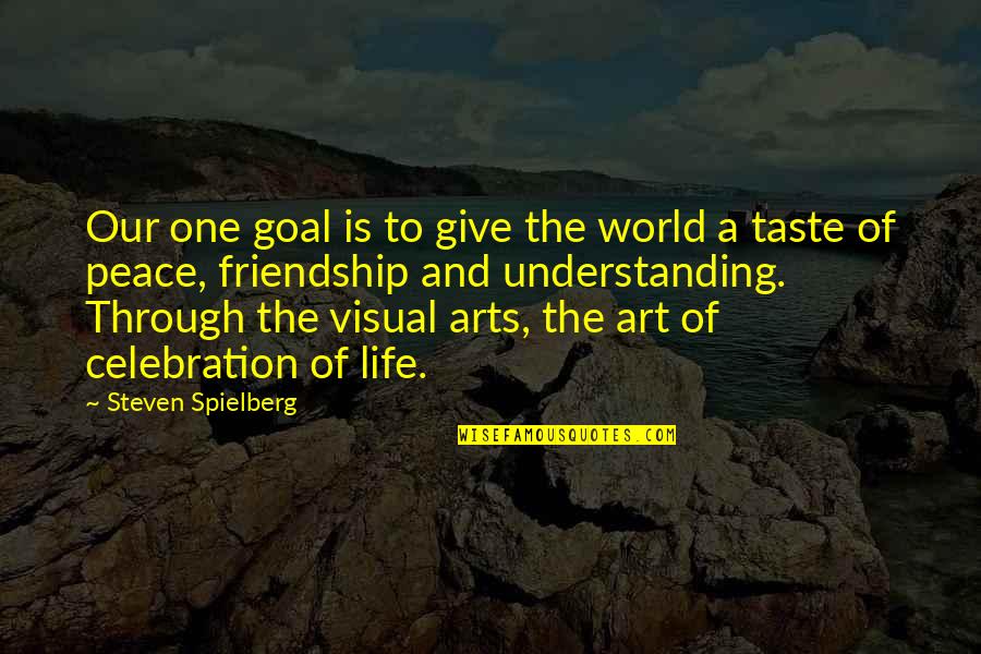 Friendship Goal Quotes By Steven Spielberg: Our one goal is to give the world