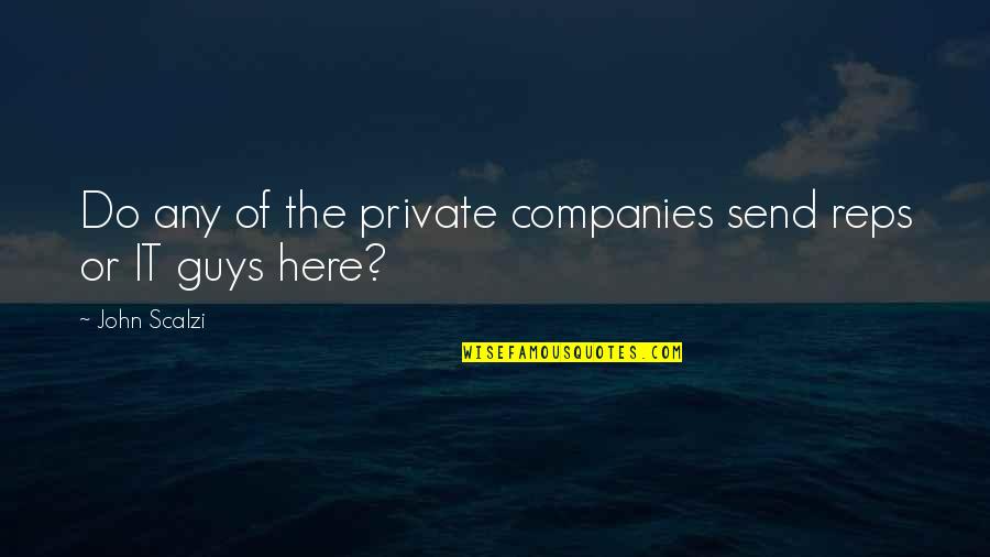 Friendship Goodbyes Quotes By John Scalzi: Do any of the private companies send reps