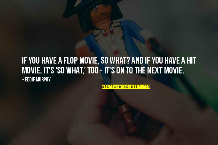 Friendship Graphics Quotes By Eddie Murphy: If you have a flop movie, so what?