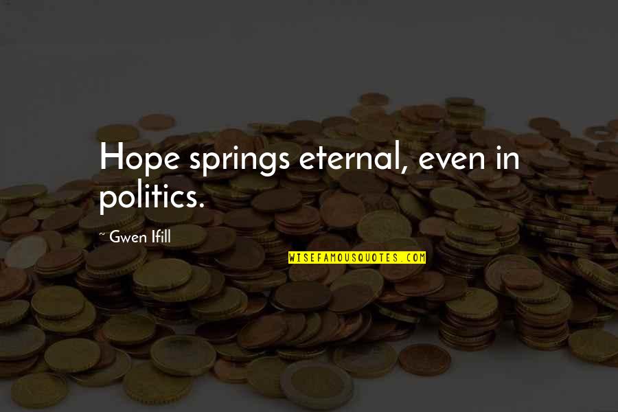 Friendship Groups Quotes By Gwen Ifill: Hope springs eternal, even in politics.