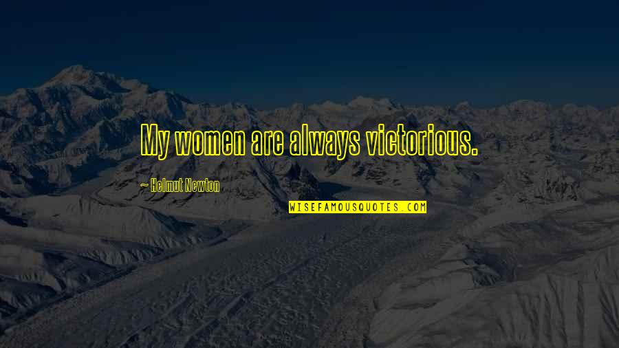 Friendship Growing Stronger Quotes By Helmut Newton: My women are always victorious. Friendship Growing Stronger Quotes By Helmut Newton: My women are always victorious.