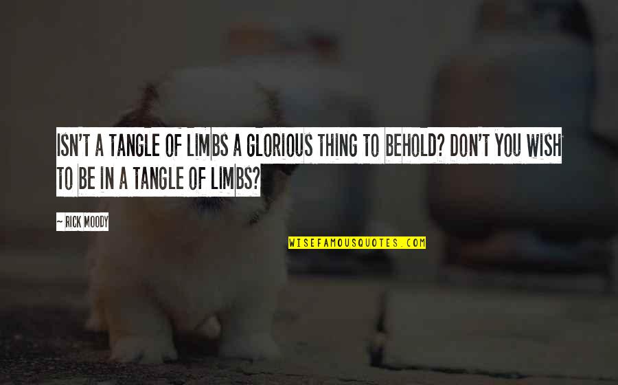 Friendship Growing Stronger Quotes By Rick Moody: Isn't a tangle of limbs a glorious thing Friendship Growing Stronger Quotes By Rick Moody: Isn't a tangle of limbs a glorious thing